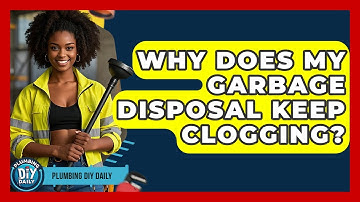 Why Does My Garbage Disposal Keep Clogging? - Plumbing DIY Daily