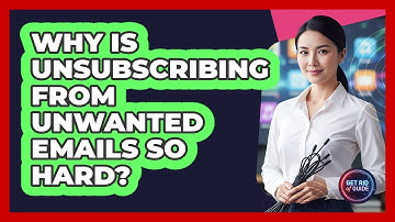 Why Is Unsubscribing From Unwanted Emails So Hard? - Get Rid Of Guide