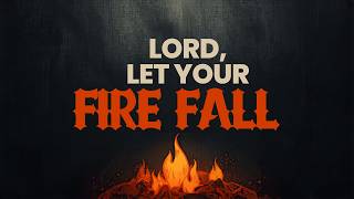 LORD, LET YOUR FIRE FALL