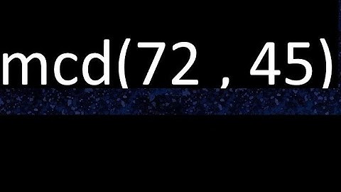 mcd 72 y 45 , maximo comun divisor , mcd(72 , 45) como se halla , ejemplos