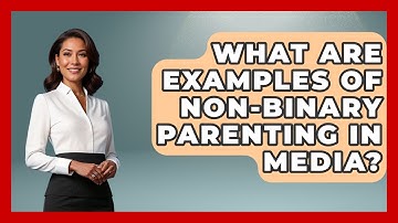 What Are Examples of Non-Binary Parenting in Media? - Queer Family Life