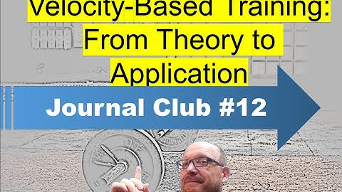 Journal Club #12: Velocity-Based Training: From Theory to Application // Worth your time to READ!