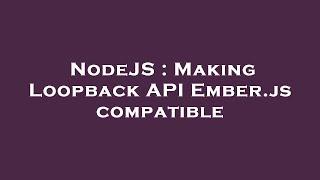 NodeJS : Making Loopback API Ember.js compatible