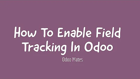 18. How To Enable Tracking For Fields In Odoo || Track Field Changes In Odoo || Audit Log Odoo