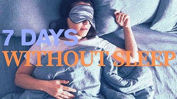 What Happens If You Stop Sleeping for 7 Days?