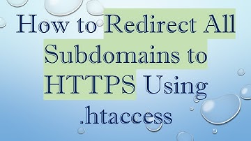 How to Redirect All Subdomains to HTTPS Using .htaccess