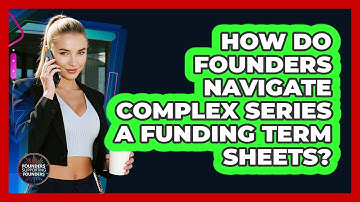 How Do Founders Navigate Complex Series A Funding Term Sheets? - Founders Supporting Founders