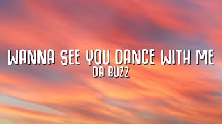 Da Buzz - Wanna See You Dance With Me (Lyrics)