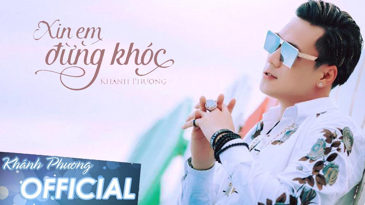 Xin Em Đừng Khóc - Khánh Phương