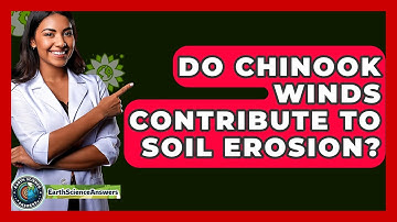 Do Chinook Winds Contribute To Soil Erosion? - Earth Science Answers