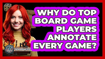 Why Do Top Board Game Players Annotate Every Game? - The Board Game Xpert