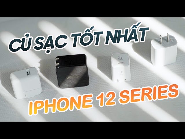 Củ sạc nào tốt nhất cho iPhone 12: Anh em xem kết quả nhé!