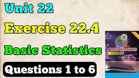 Exercise 22.4 unit 22 basic statistics class 10 new mathematics book | part 1 questions 1 to 6