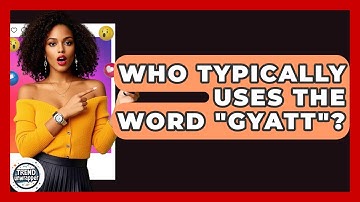 Who Typically Uses The Word "gyatt"? - Trend Unwrapper