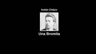 Una Bromita -Antón Chéjov Audio Cuento