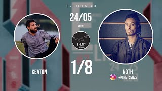 E-Lines #3   1:8(2nd tour) - Keaton  Vs noth