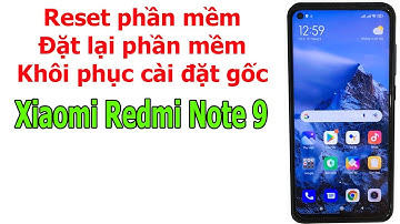 Cách  reset phần mềm, đặt lại phần mềm, khôi phục cài đặt gốc Xiaomi Redmi Note 9