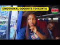 Its soo hard to say goodbye  emotional goodbye to kenya 