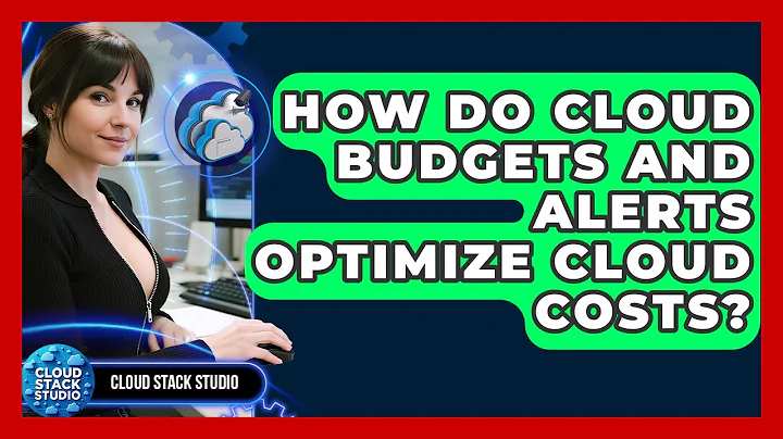 How Do Cloud Budgets And Alerts Optimize Cloud Costs? - Cloud Stack Studio