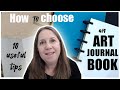 Art Journaling for beginners | How to Choose an Art Journal Book | Tips to help you choose a journal