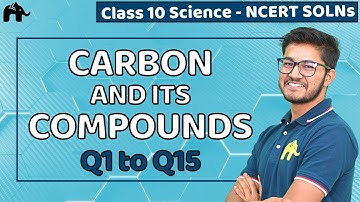 Carbon and its Compounds Class 10 Science Chemistry | Chapter 4 | Ncert Solutions Questions 1-15