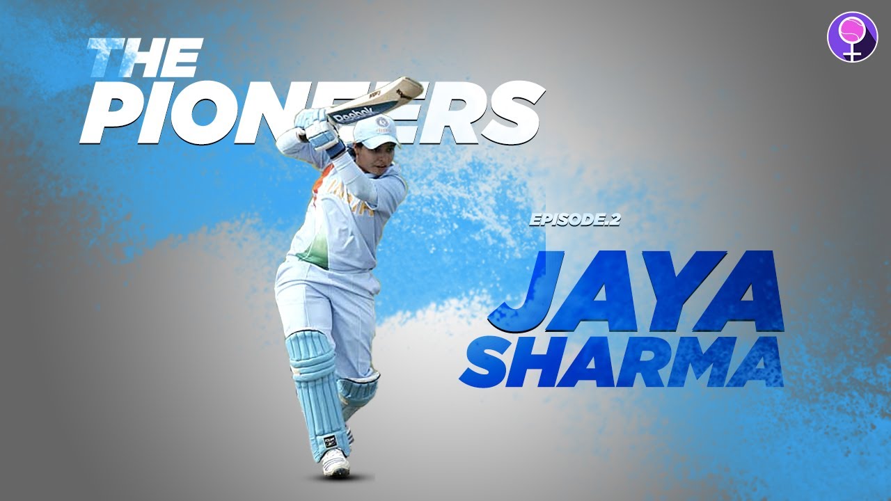 Ep.2 The Pioneers ft. Jaya Sharma | Former India Cricketer, Selector, High-Performance Coach