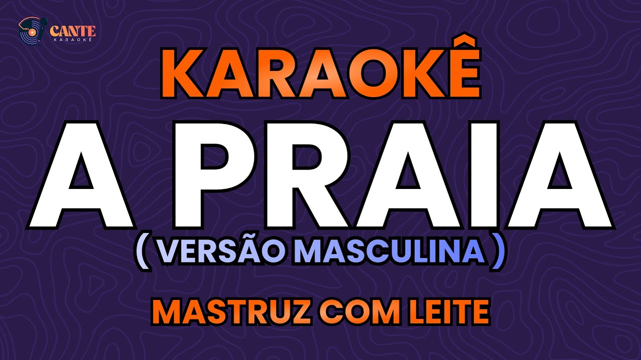 KARAOKÊ 🎤 - A PRAIA - MASTRUZ COM LEITE (TOM REDUZIDO)