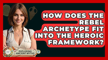 How Does The Rebel Archetype Fit Into The Heroic Framework? - Exploring Ancient Myths