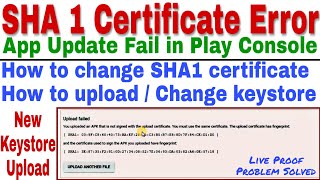 Upload fail due to SHA1 certificate error in google play console. Keystore error problem solved.