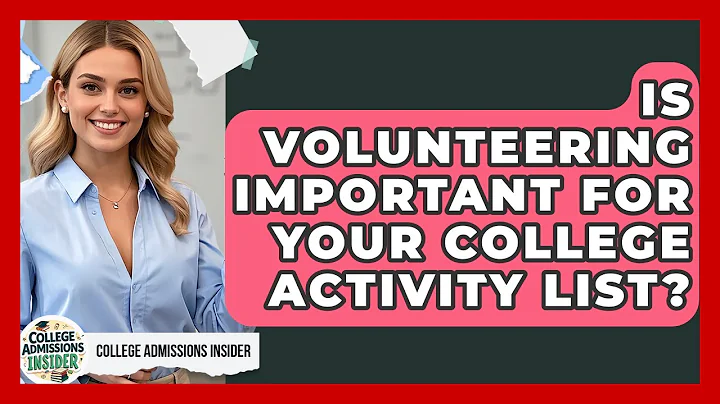 Is Volunteering Important For Your College Activity List? - College Admissions Insider