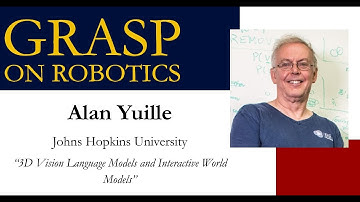 Fall 2025 GRASP on Robotics - Alan Yuille, Johns Hopkins University