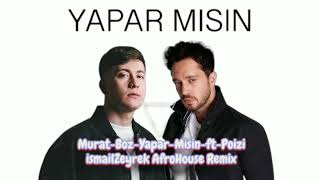 Murat Boz Yapar Misin Ft Poizi Ismailzeyrek Afrohouse Remix