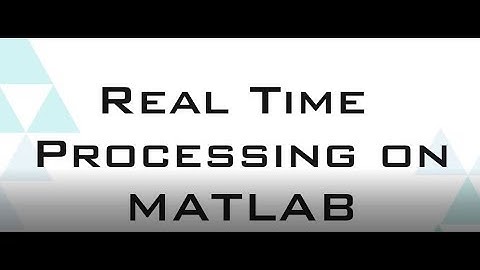 REAL TIME PROCESSING on MATLAB