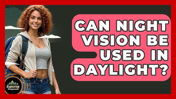 Can Night Vision Be Used In Daylight? - Exploring Campgrounds
