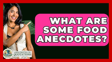 What Are Some Food Anecdotes? - Anecdotes in Quotation