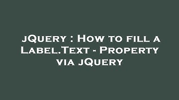 jQuery : How to fill a Label.Text - Property via jQuery