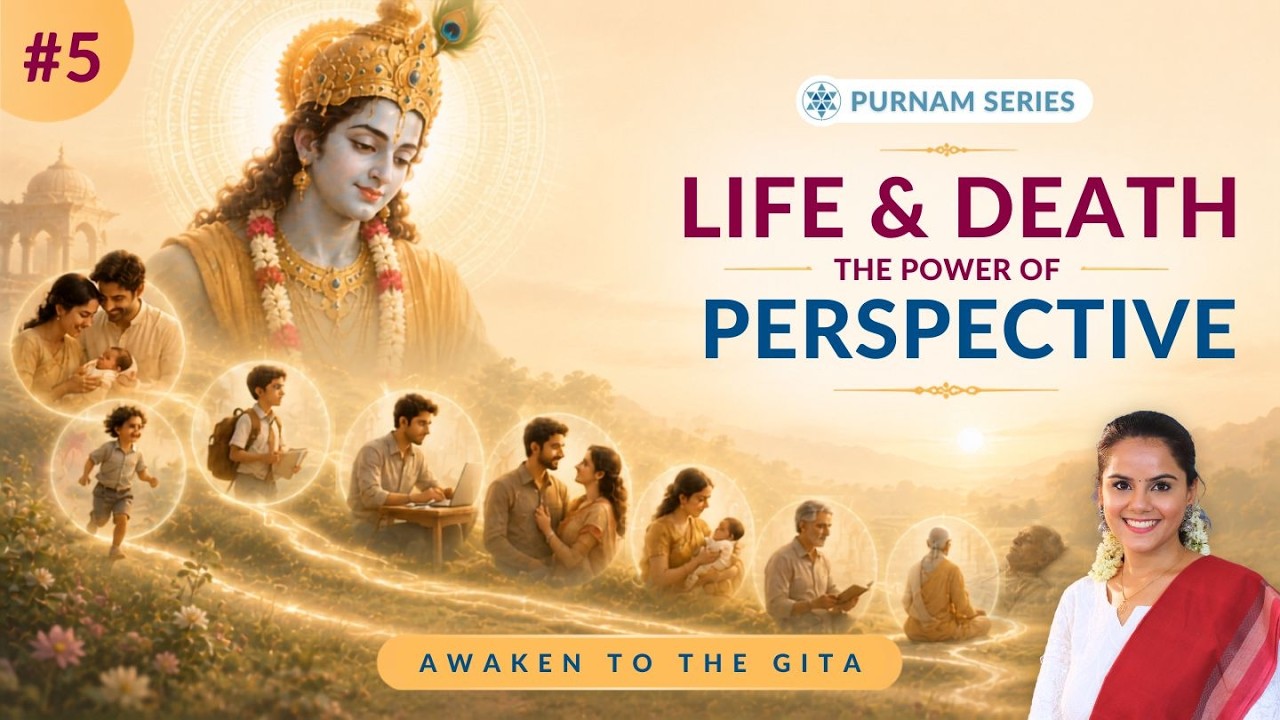 Life and Death: The Power of Perspective | Awaken to the Gita | Gita