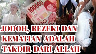 JODOH, REZEKI DAN KEMATIAN ADALAH TAKDIR DARI ALLAH SWT