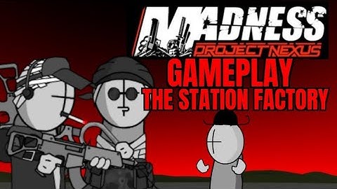 Madness: Project Nexus - Story Mode: The Station Fortress (No Documentary) - Gameplay