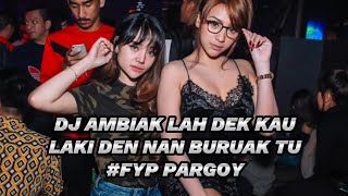 DJ PARGOY TERBARU AMBIK LAH DEK KAU FULL TEMBAK DOR DOR PARGOY 2023 #fyppargoy