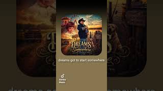 Dreams got to start somewhere
