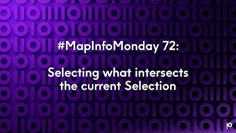 MapInfo Monday #72: Selecting what intersects the current Selection