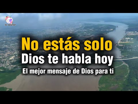 No estas solo Dios te habla hoy El mejor mensaje de Dios para ti - YouTube
