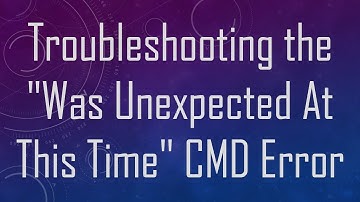 Troubleshooting the "Was Unexpected At This Time" CMD Error
