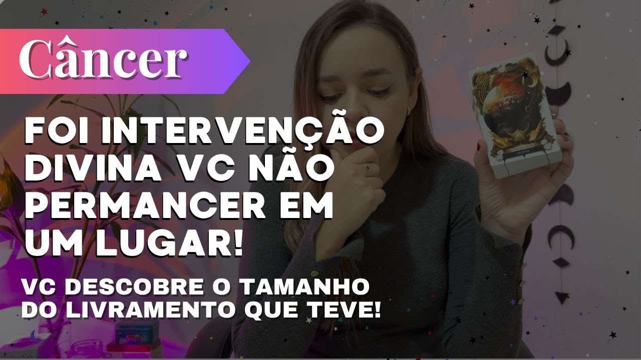 CÂNCER✨VC DESCOBRE O TAMANHO DO LIVRAMENTO QUE TEVE! FOI INTERVENÇÃO DIVINA SAIR DE UM LUGAR🔥