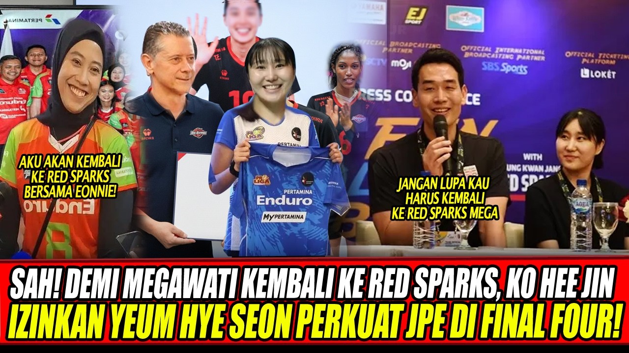 SAH🔥DEMI MEGAWATI KEMBALI KE RED SPARKS, KO HEE JIN IZINKAN YEUM HYE SEON PERKUAT JPE DI FINAL FOUR!