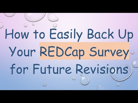 How to Easily Back Up Your REDCap Survey for Future Revisions