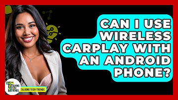 Can I Use Wireless CarPlay With An Android Phone? - Talking Tech Trends