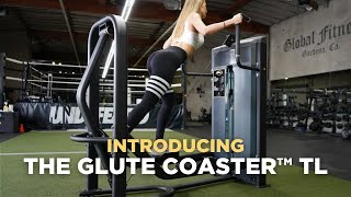 Introducing The Glute Coaster TL