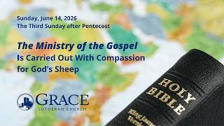Worship - June 14, 2026 - The Ministry of the Gospel Is Carried Out with Compassion for God’s Sheep.